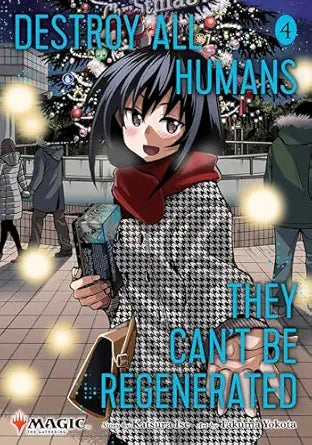Destroy All Humans. They Can't Be Regenerated. a Magic: The Gathering Manga, Vol. 4