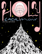 Holy Lacrimony HC by Michael DeForge