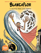 Blancaflor, the Hero with Secret Powers: A Folktale from Latin America by Nadja Spiegelman Toon Book