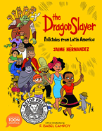The Dragon Slayer: Folktales from Latin America Toon Book by Jaime Hernandez