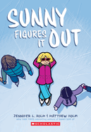 Sunny Figures It Out: A Graphic Novel (Sunny #6): Volume 6 (Sunny)