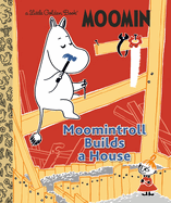 Moomintroll Builds a House: Little Golden Book
