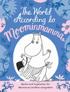 World According to Moominmamma: Inspirational Quotes for Moominous Mothers Everywhere